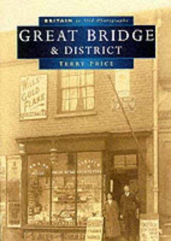 Imagen de archivo de Great Bridge and District (Britain in Old Photographs) a la venta por WorldofBooks