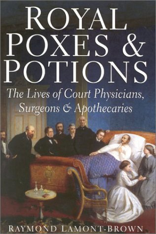 Stock image for Royal Poxes and Potions: The Lives of the Royal Physicians, Surgeons and Apothecaries for sale by J. and S. Daft