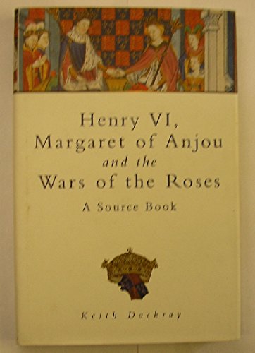 Beispielbild fr Henry VI, Margaret of Anjou and the Wars of the Roses: A Source Book zum Verkauf von WorldofBooks