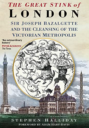 9780750925808: The Great Stink: Sir Joseph Bazalgette and the Cleansing of the Victorian Metropolis