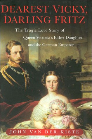 Stock image for Dearest Vicky, Darling Fritz: The Tragic Love Story of Queen Victoria's Eldest Daughter and the German Emperor for sale by Hippo Books