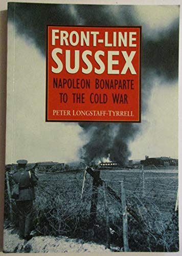 Imagen de archivo de Front-Line Sussex: Napoleon Bonaparte to the Cold War a la venta por WorldofBooks