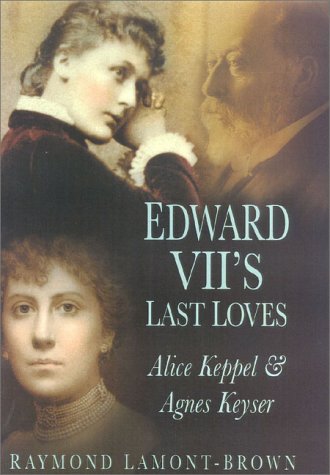 Beispielbild fr Edward VII's Last Loves: Alice Keppel and Agnes Keyser zum Verkauf von HPB-Ruby