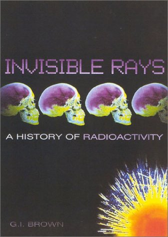 Beispielbild fr Invisible Rays: A History of Radioactivity zum Verkauf von Books to Die For