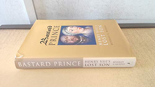 Stock image for Bastard Prince: Henry Viii's Lost Son for sale by Books of the Smoky Mountains