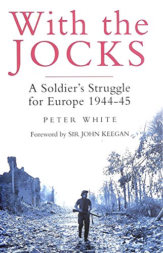 With the Jocks: A Solidier's Struggle for Europe 1944-45