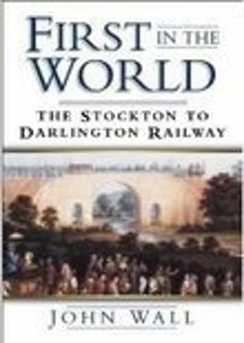 Stock image for First in the World: The Stockton to Darlington Railway for sale by WorldofBooks