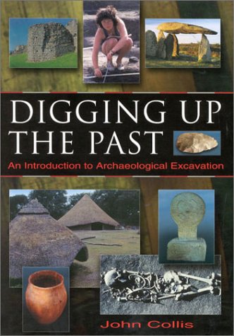 Digging up the Past ; An Introduction to Archaeological Excavation