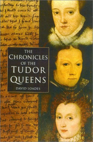 The Chronicles of the Tudor Queens - Loades, David