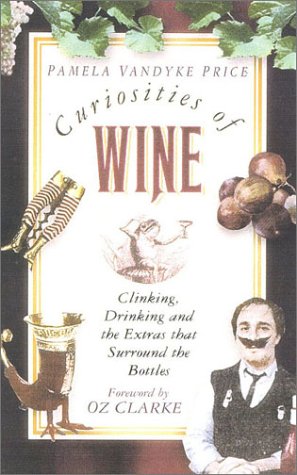 Stock image for Curiosities of Wine: Clinking, Drinking and the Extras That Surround the Bottles for sale by ThriftBooks-Atlanta