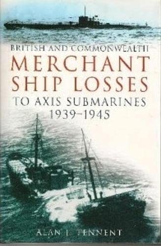 Stock image for British and Commonwealth Merchant Ship Losses to Axis Submarines 1939-1945 for sale by WorldofBooks