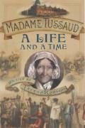 MADAME TUSSAUD a Life and Times