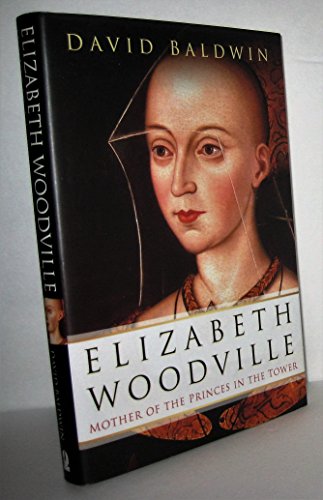Elizabeth Woodville. Mother Of The Princes In The Tower - Baldwin, David