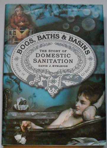 Imagen de archivo de Bogs, Baths, and Basins: The Story of Domestic Sanitation a la venta por Books of the Smoky Mountains