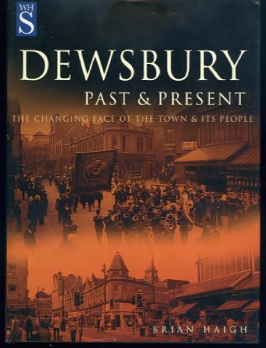 Imagen de archivo de Dewsbury Past and Present -- The Changing Face of the Town and its people a la venta por Tony Earl Books