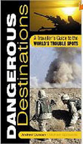 Dangerous Destinations: A Traveller's Guide to the World's Trouble Spots (9780750929783) by Duncan, Andrew; Opatowski, Michel