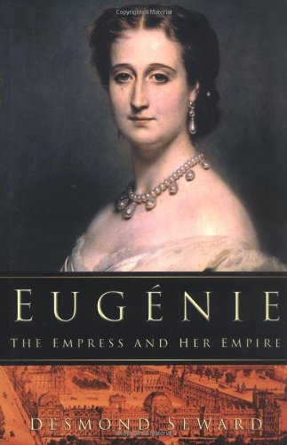 Stock image for Eugenie: The Empress and Her Empire for sale by Books of the Smoky Mountains