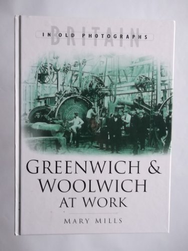 Greenwich and Woolwich at Work (9780750930000) by Mills, Mary