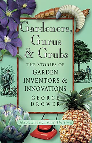 Stock image for Gardeners, Gurus and Grubs : The Stories of Garden Inventors and Innovations for sale by Sarah Zaluckyj