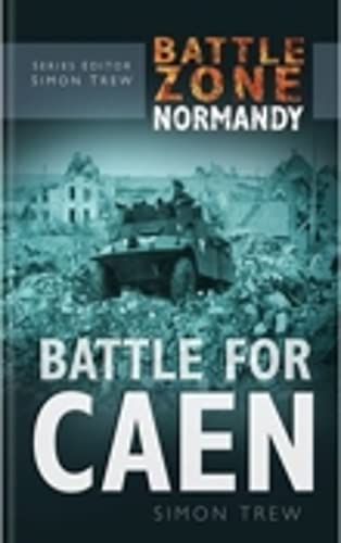 Beispielbild fr Battle Zone Normandy: Battle for Caen (Battle Zone Normandy Series) zum Verkauf von WorldofBooks