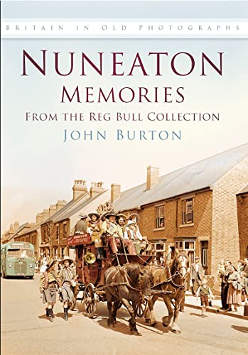 9780750930406: Nuneaton Memories: From the Reg Bull Collection: Britain In Old Photographs