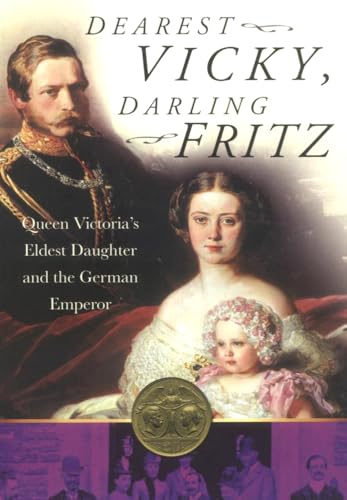 Imagen de archivo de Dearest Vicky, Darling Fritz: The Tragic Love Story of Queen Victoria's Eldest Daughter and the German Emperor a la venta por SecondSale