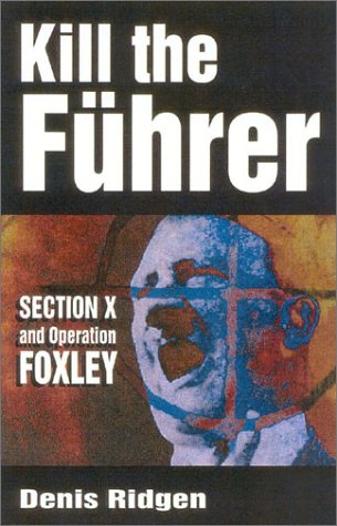 Beispielbild fr Kill the Fuhrer: Section X and Operation Foxley zum Verkauf von WorldofBooks