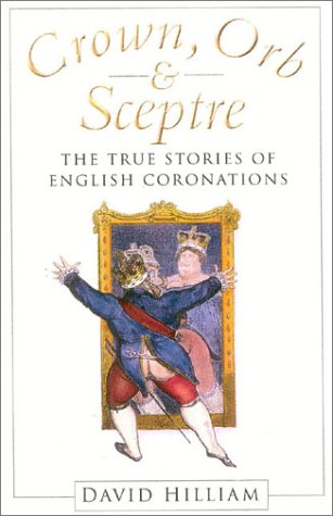 Beispielbild fr Crown, Orb and Sceptre: The True Stories of English Coronations zum Verkauf von AwesomeBooks