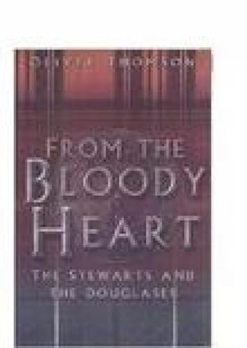 Stock image for From the Bloody Heart: The Stewarts and the Douglases for sale by WorldofBooks