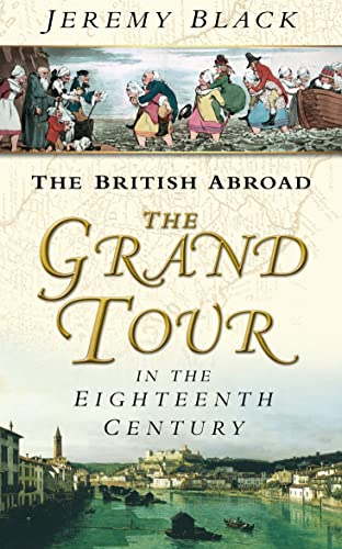 Imagen de archivo de The British Abroad: The Grand Tour In The Eighteenth Century a la venta por BooksRun