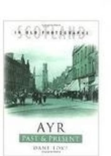 Stock image for Ayr Past and Present: Scotland in Old Photographs for sale by WorldofBooks
