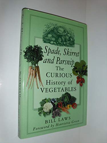 Stock image for Spade, Skirret and Parsnip: The Curious History of Vegetables for sale by SecondSale