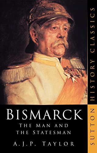 9780750932745: Bismarck: The Man and the Statesman (Sutton History Classics)