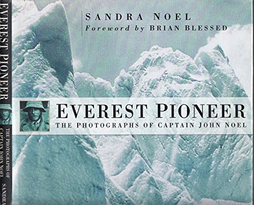 Everest Pioneer: The Photogrtaphs of Captain John Noel (9780750932783) by Noel, Sandra