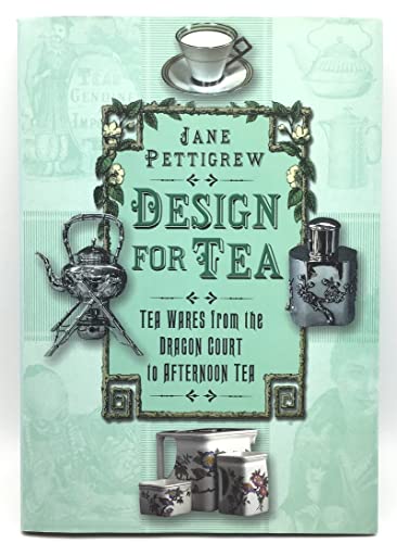 Stock image for Design for Tea: Tea Wares from the Dragon Court to Afternoon Tea for sale by Books of the Smoky Mountains