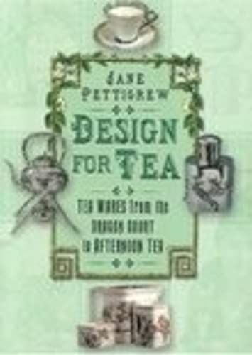 9780750932844: Design for Tea: Tea Wares from the Dragon Court to Afternoon Tea