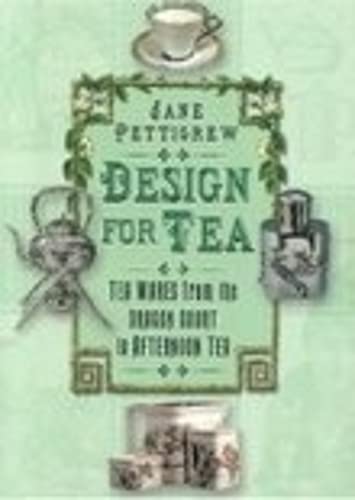 Imagen de archivo de Design For Tea: Tea Wares From The Dragon Court To Afternoon Tea a la venta por Flying Danny Books