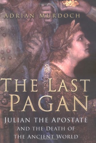9780750932950: The Last Pagan: Julian the Apostate and the Death of the Ancient World