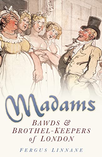 Stock image for Madams: Bawds and Brothel-Keepers of London for sale by WorldofBooks