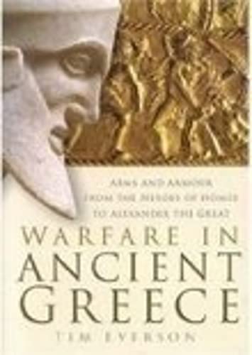Stock image for Warfare in Ancient Greece: Arms and Armour From the Heroes of Homer to Alexander the Great for sale by WorldofBooks