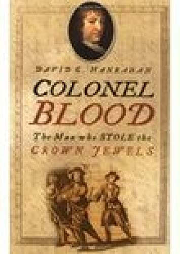 Beispielbild fr Colonel Blood: The Man Who Stole the Crown Jewels zum Verkauf von WorldofBooks