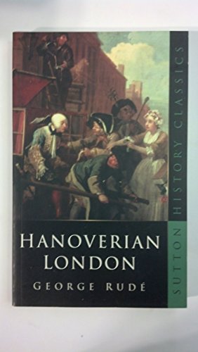 Imagen de archivo de Hanoverian London, 1714-1808 (Sutton History Classics) a la venta por WorldofBooks