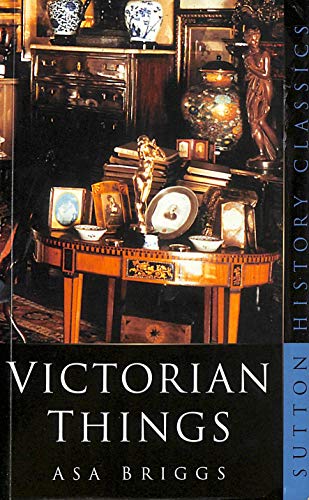 Stock image for Victorian Things (Sutton History Classics) for sale by AwesomeBooks