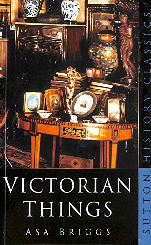 Stock image for Victorian Things (Sutton History Classics) for sale by WorldofBooks