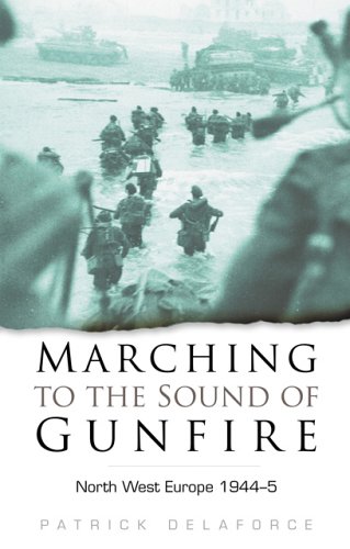 Stock image for Marching to the Sound of Gunfire: North West Europe 1944-5 for sale by ThriftBooks-Dallas