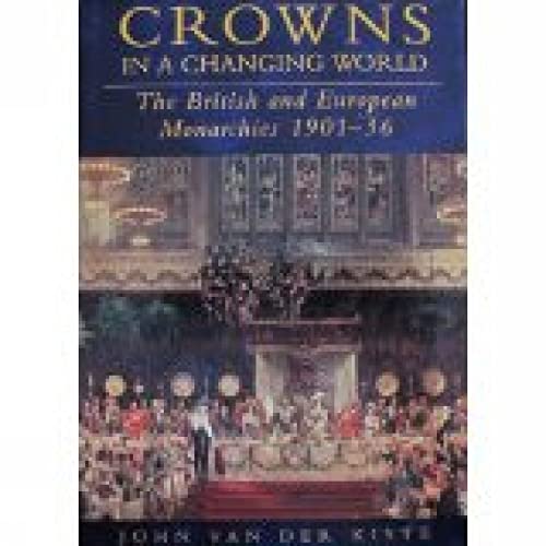 Imagen de archivo de Crowns in a Changing World: The British and European Monarchies, 1901-36 a la venta por WorldofBooks