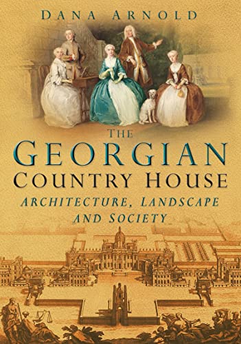 Beispielbild fr The Georgian Country House: Architecture, Landscape and Society zum Verkauf von WorldofBooks