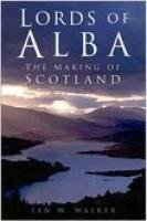 9780750934923: Lords of Alba: The Making of Scotland
