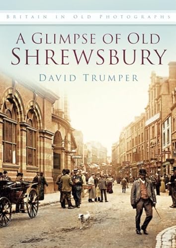 Stock image for A Glimpse of Old Shrewsbury (Britain in Old Photographs) for sale by GF Books, Inc.