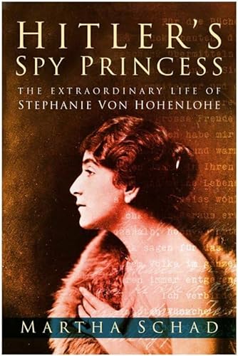 9780750935142: Hitler's Spy Princess: The Extraordinary Life Of Stephanie Von Hohenlohe